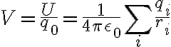 $V=\frac{U}{q_0}=\frac1{4\pi\epsilon_0}\sum_i\frac{q_i}{r_i}$